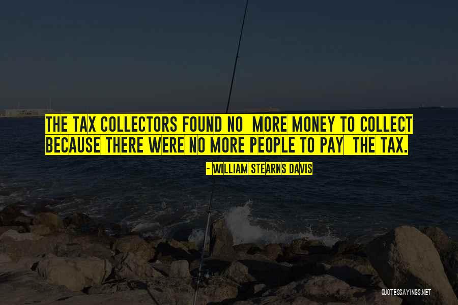 Tax Collectors Quotes By William Stearns Davis