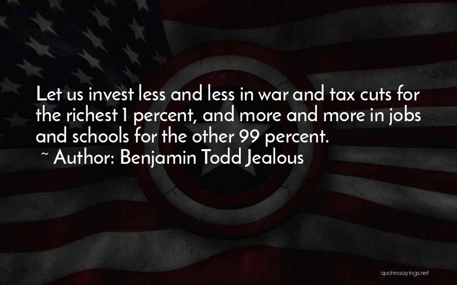 Tax Cuts Quotes By Benjamin Todd Jealous