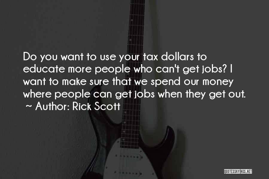 Tax Dollars Quotes By Rick Scott