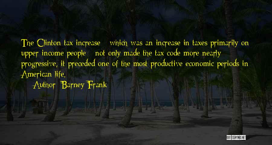 Tax Increase Quotes By Barney Frank