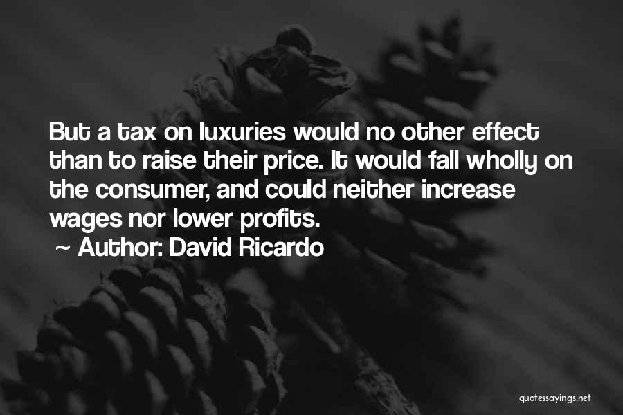 Tax Increase Quotes By David Ricardo