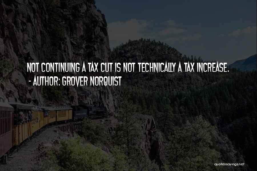 Tax Increase Quotes By Grover Norquist