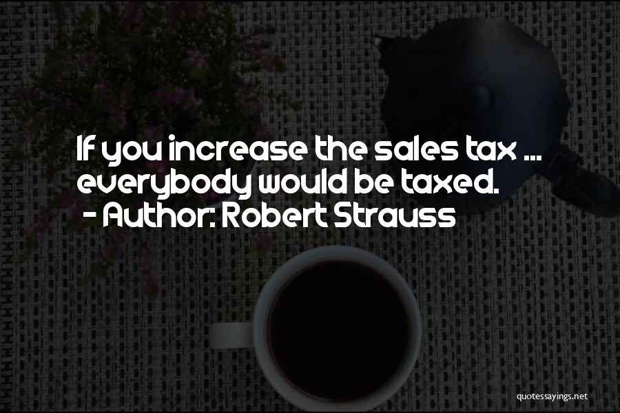 Tax Increase Quotes By Robert Strauss