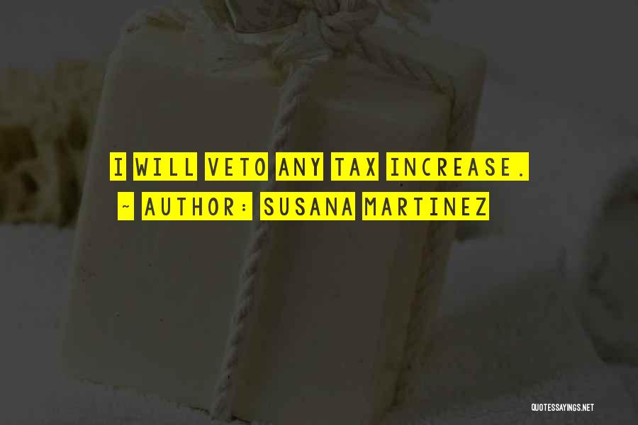 Tax Increase Quotes By Susana Martinez