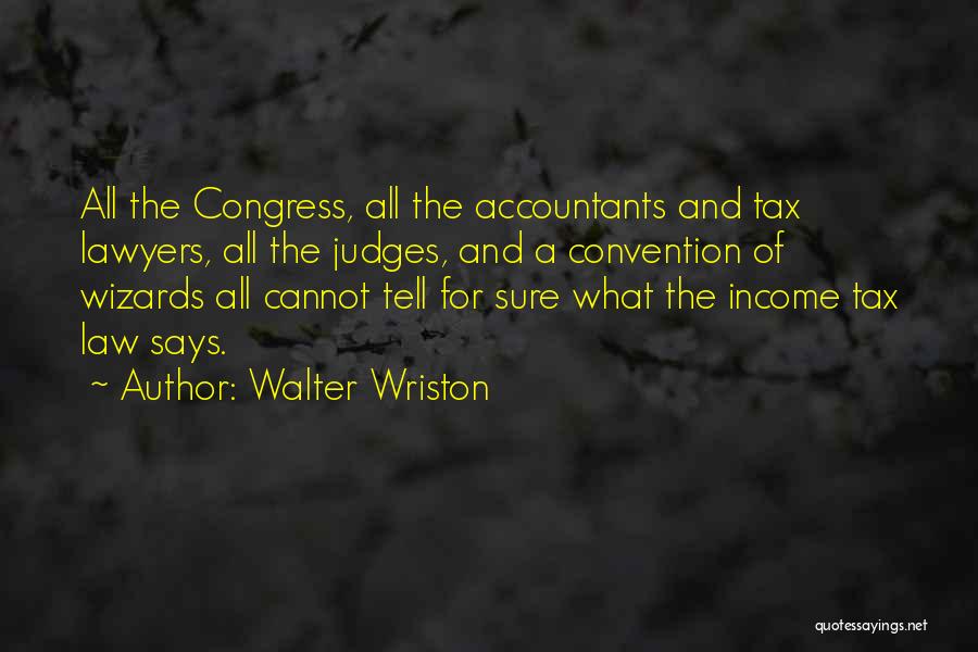 Tax Lawyers Quotes By Walter Wriston