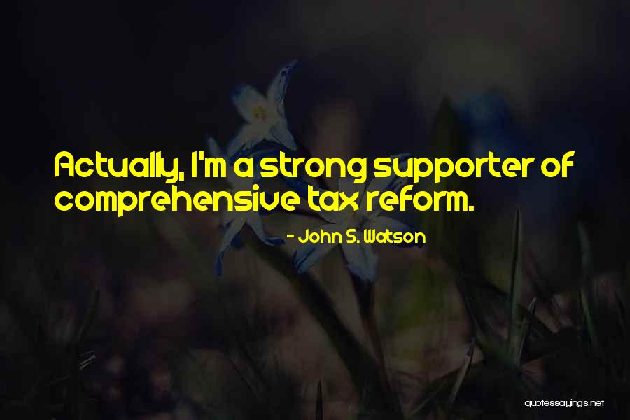 Tax Reform Quotes By John S. Watson Tax Reform Quotes By John S. Watson