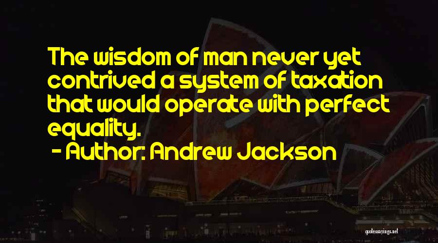 Taxation System Quotes By Andrew Jackson