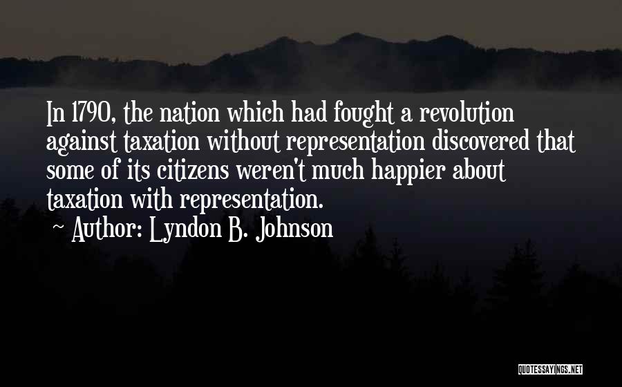 Taxation Without Representation Quotes By Lyndon B. Johnson