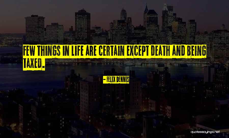 Taxed To Death Quotes By Felix Dennis Taxed To Death Quotes By Felix Dennis