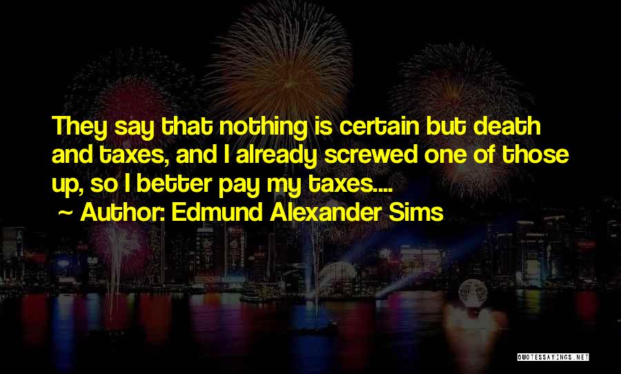Taxes And Death Quotes By Edmund Alexander Sims