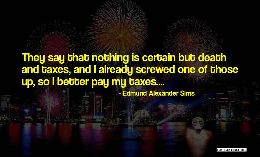 Taxes And Death Quotes By Edmund Alexander Sims