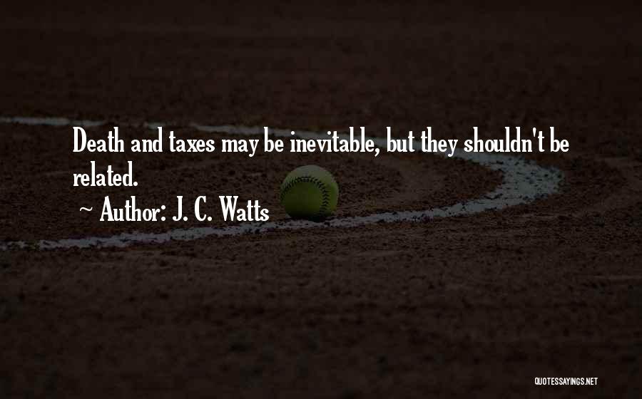 Taxes And Death Quotes By J. C. Watts