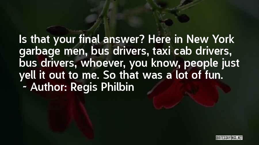 Taxi Drivers Quotes By Regis Philbin
