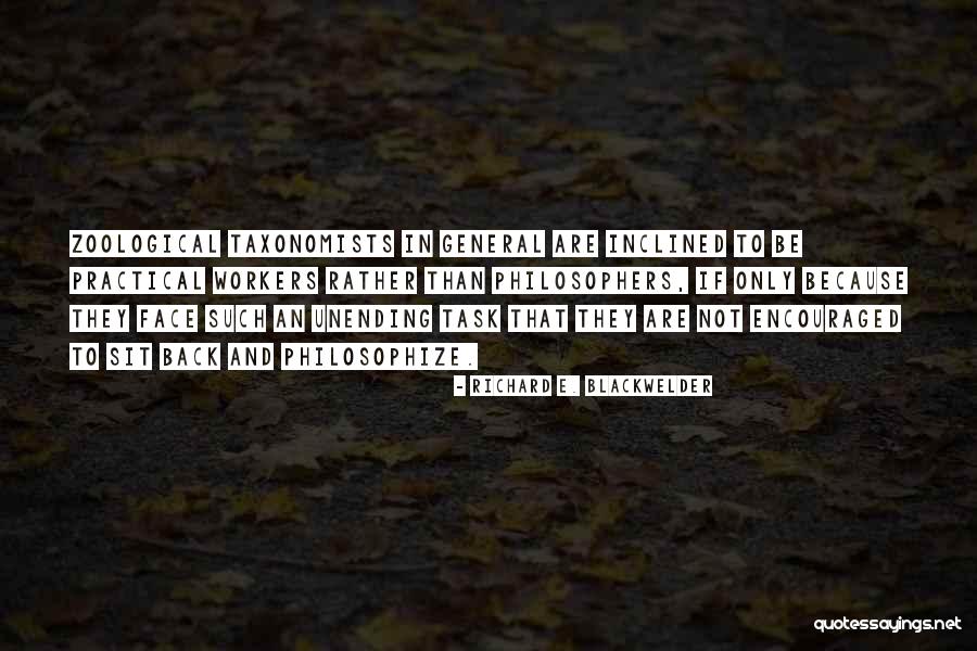 Taxonomists Quotes By Richard E. Blackwelder Taxonomists Quotes By Richard E. Blackwelder