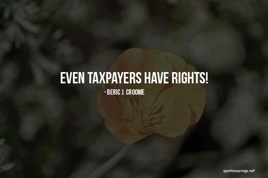 Taxpayers Quotes By Beric J. Croome