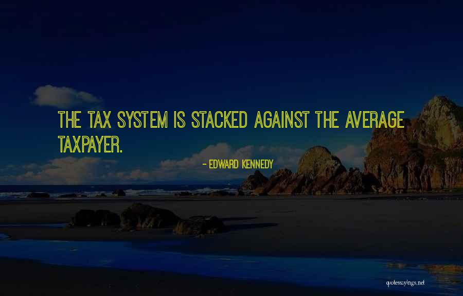 Taxpayers Quotes By Edward Kennedy