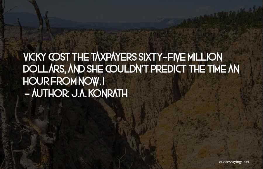 Taxpayers Quotes By J.A. Konrath