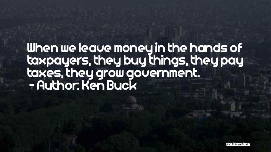 Taxpayers Quotes By Ken Buck
