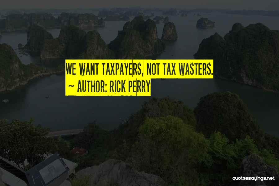 Taxpayers Quotes By Rick Perry