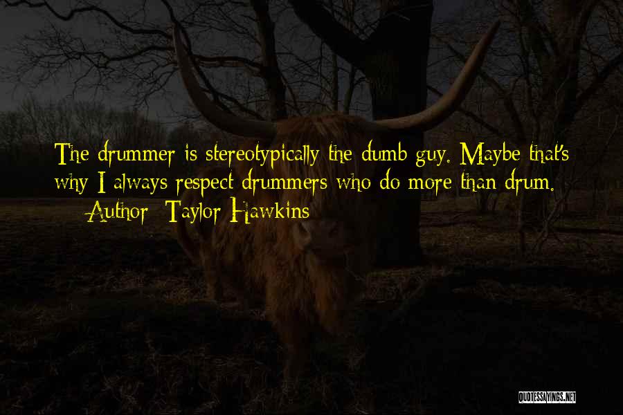 Taylor Hawkins Quotes 1815374