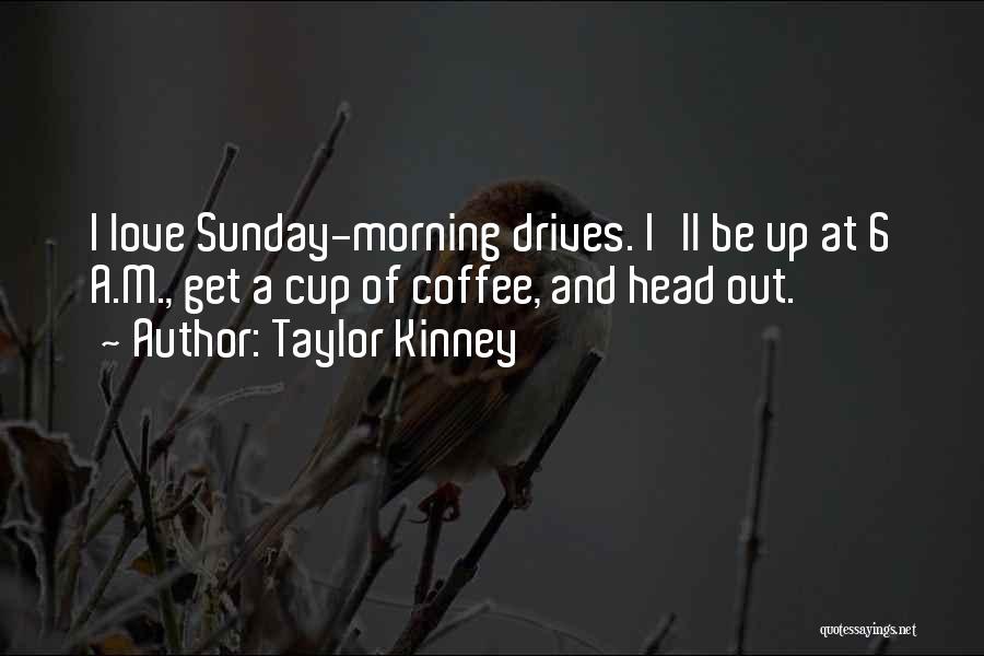 Taylor Kinney Quotes 1494880