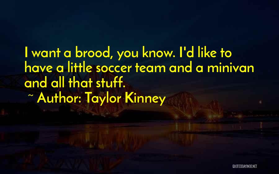 Taylor Kinney Quotes 2068999