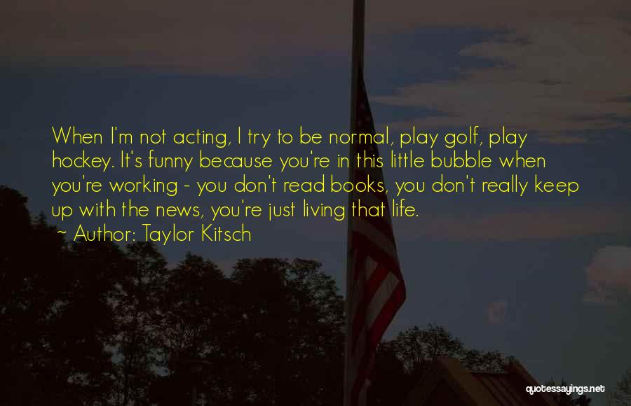 Taylor Kitsch Quotes 1037406