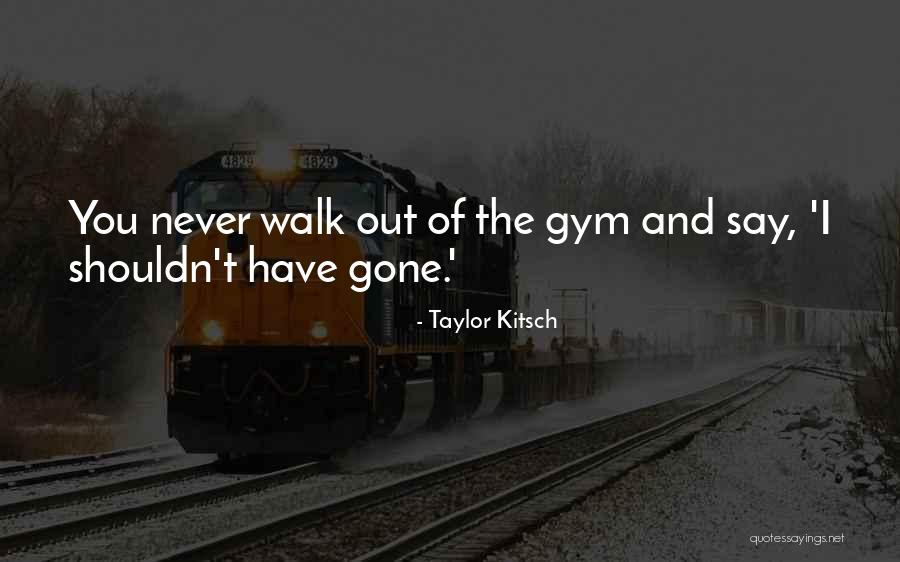 Taylor Kitsch Quotes 1922991