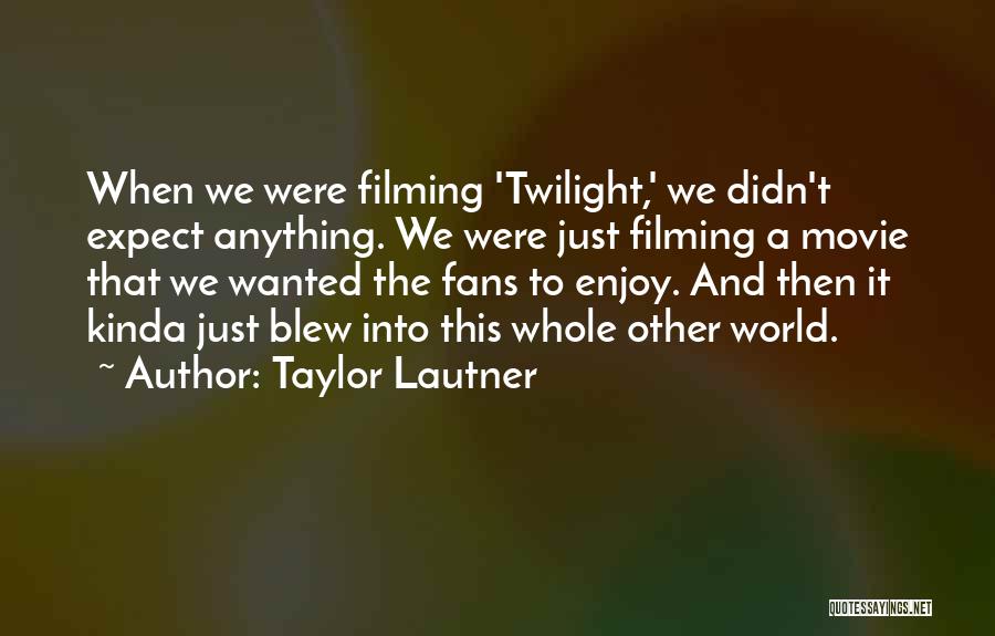 Taylor Lautner Quotes 1565940