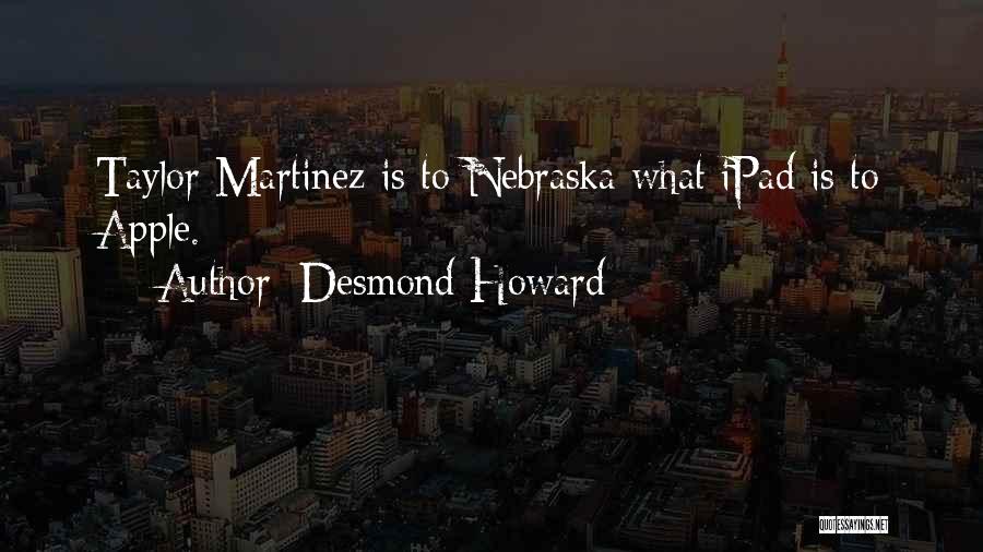 Taylor Martinez Quotes By Desmond Howard