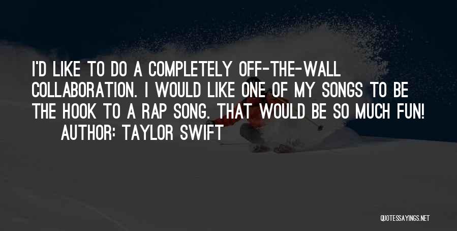 Taylor Swift Songs Quotes By Taylor Swift