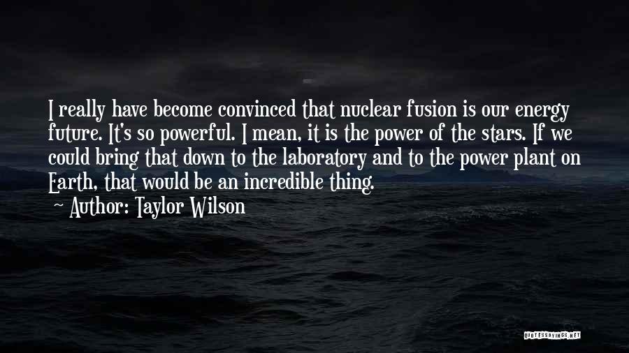 Taylor Wilson Quotes 577377