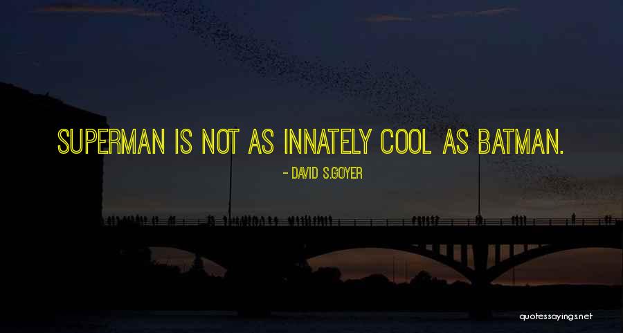 Tazir Law Quotes By David S.Goyer Tazir Law Quotes By David S.Goyer