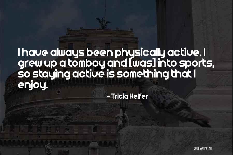 Tbs 13 Quotes By Tricia Helfer Tbs 13 Quotes By Tricia Helfer