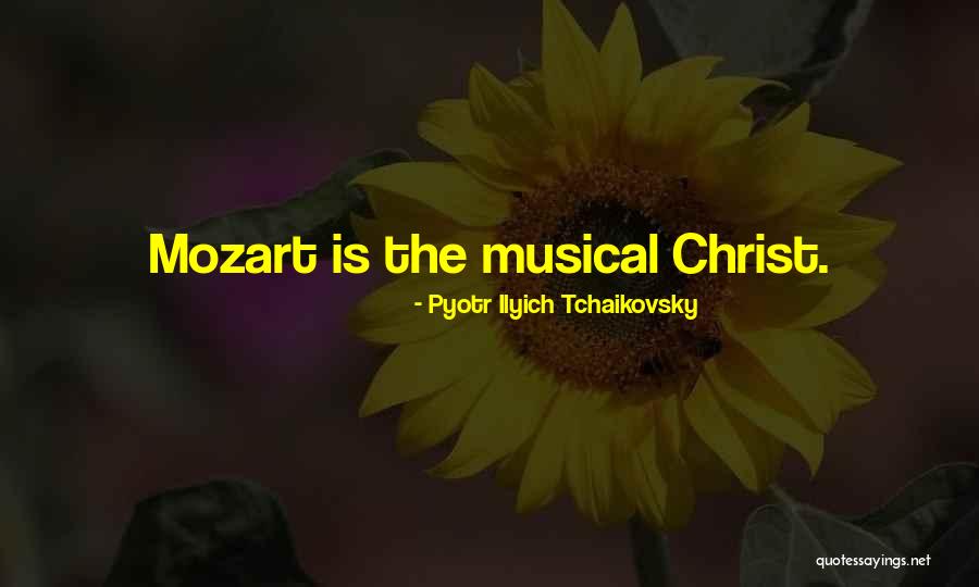 Tchaikovsky Mozart Quotes By Pyotr Ilyich Tchaikovsky Tchaikovsky Mozart Quotes By Pyotr Ilyich Tchaikovsky