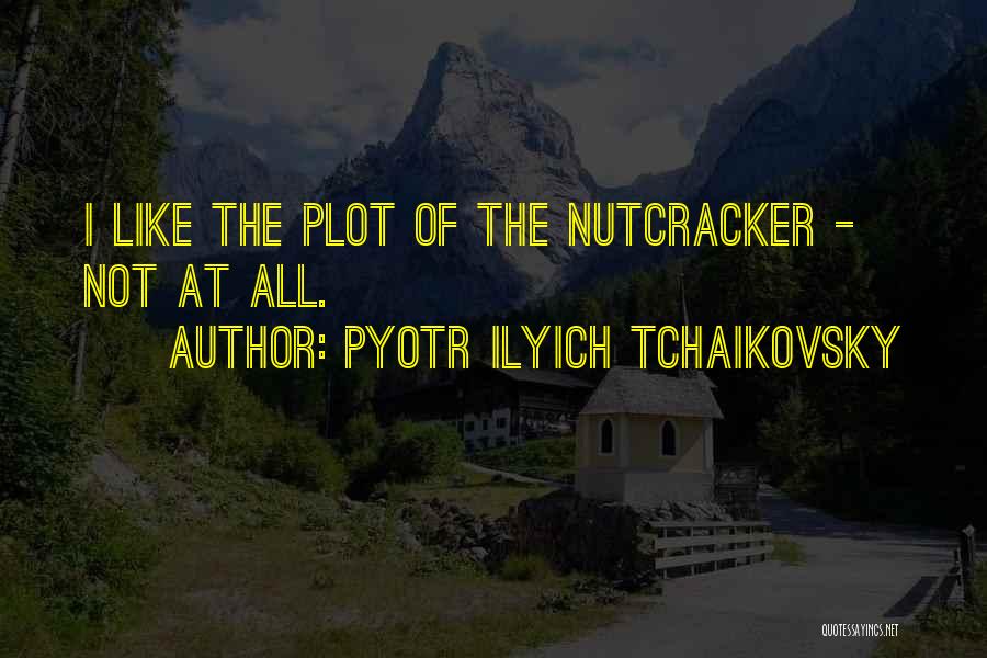 Tchaikovsky Nutcracker Quotes By Pyotr Ilyich Tchaikovsky