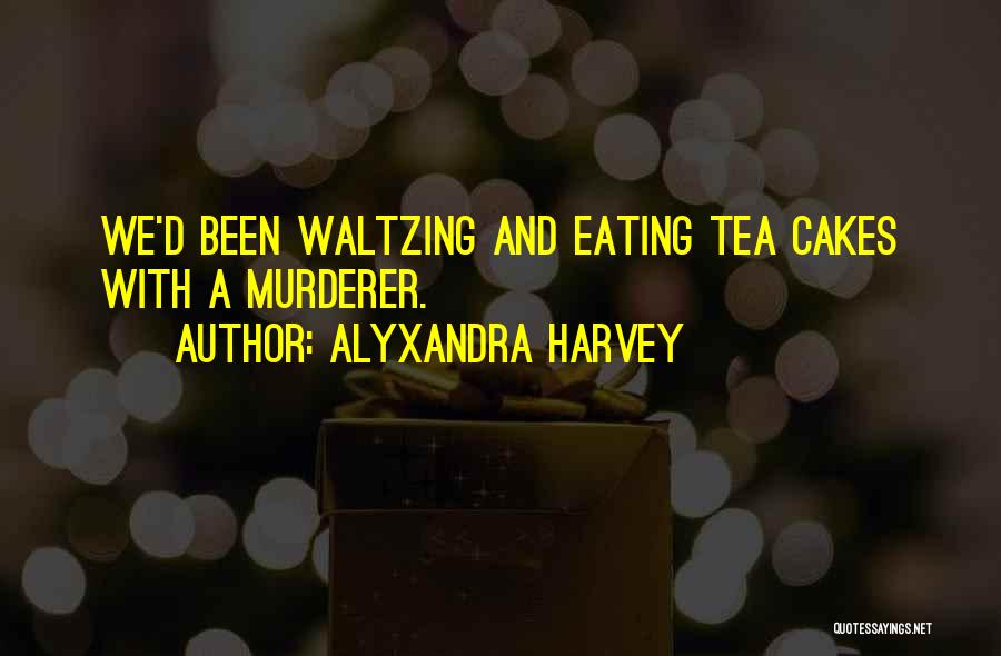 Tea And Cakes Quotes By Alyxandra Harvey