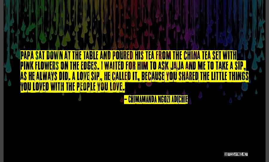 Tea And Love Quotes By Chimamanda Ngozi Adichie Tea And Love Quotes By Chimamanda Ngozi Adichie