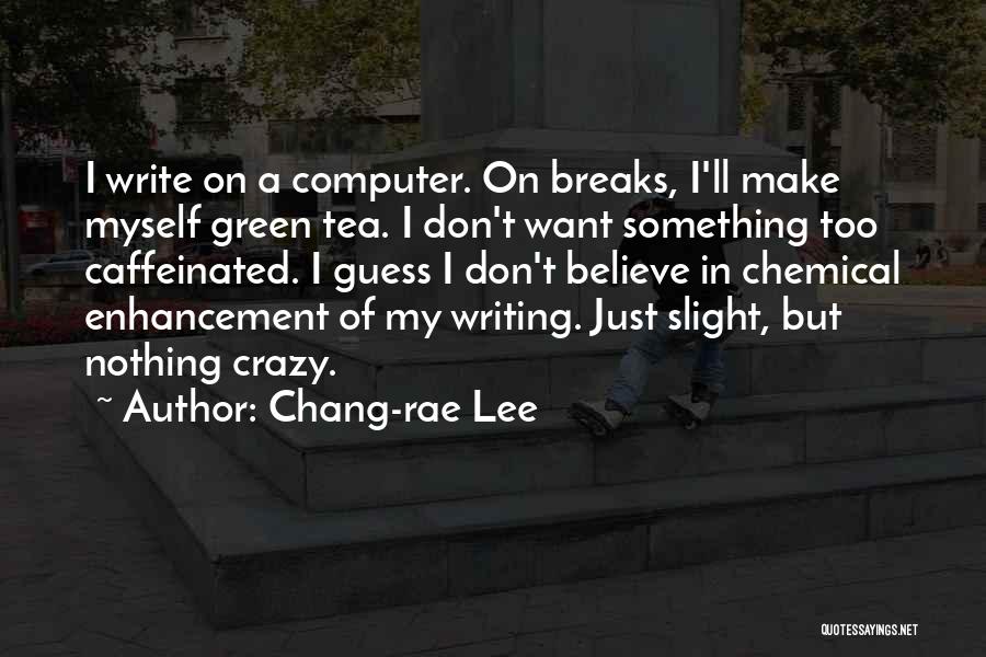 Tea Breaks Quotes By Chang-rae Lee