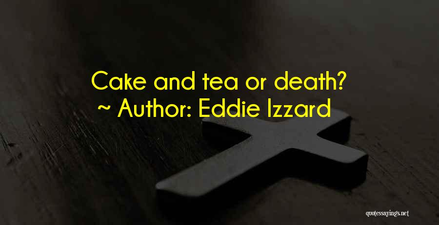 Tea Cake Death Quotes By Eddie Izzard