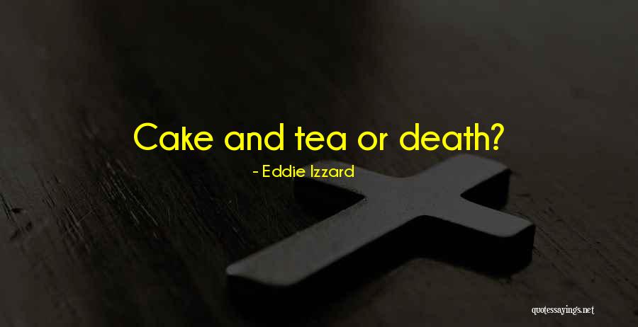 Tea Cake Death Quotes By Eddie Izzard