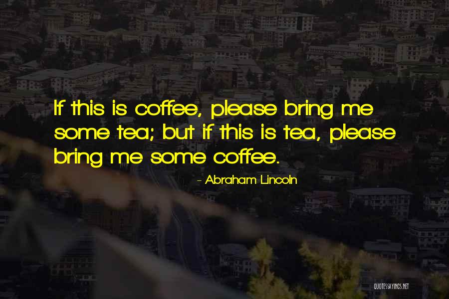 Tea Coffee Quotes By Abraham Lincoln Tea Coffee Quotes By Abraham Lincoln