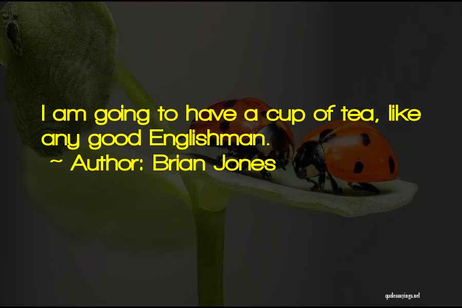 Tea Cups Quotes By Brian Jones