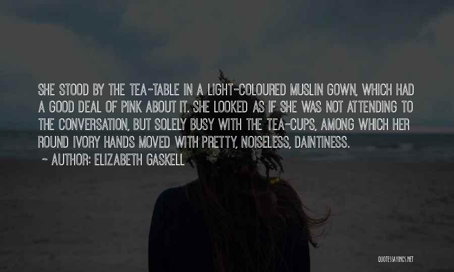 Tea Cups Quotes By Elizabeth Gaskell