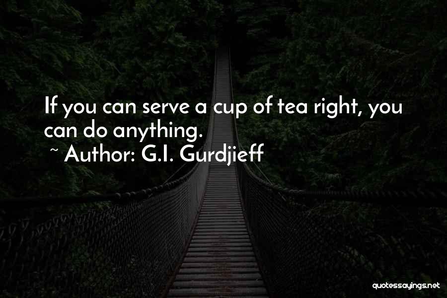 Tea Cups Quotes By G.I. Gurdjieff