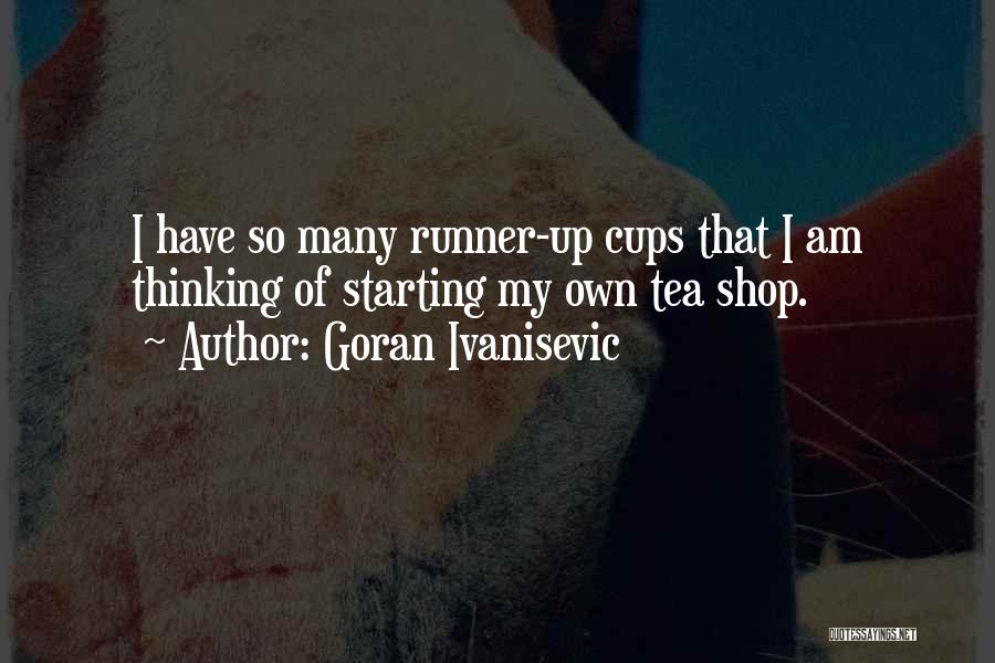 Tea Cups Quotes By Goran Ivanisevic