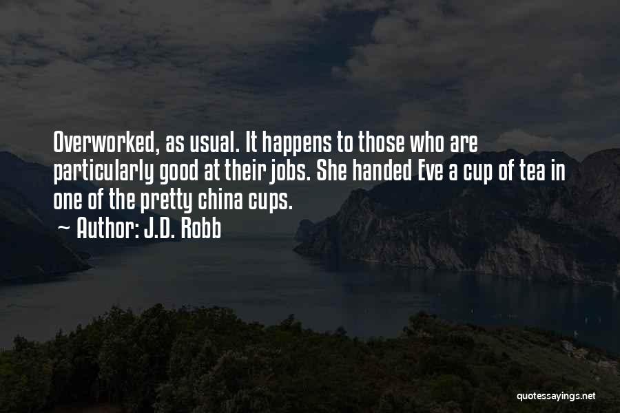 Tea Cups Quotes By J.D. Robb