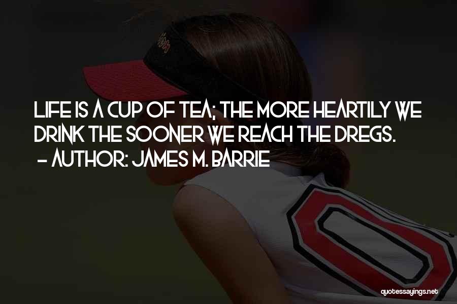 Tea Cups Quotes By James M. Barrie