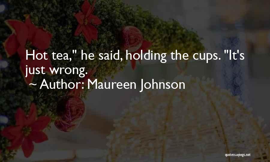 Tea Cups Quotes By Maureen Johnson