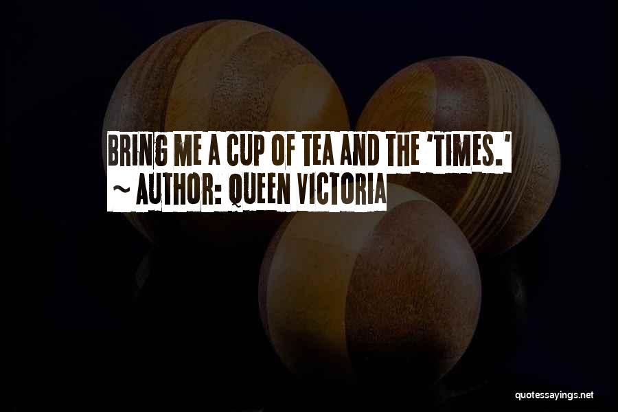 Tea Cups Quotes By Queen Victoria